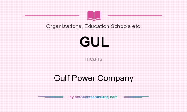 What does GUL mean? It stands for Gulf Power Company