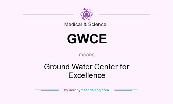 What does GWCE mean? It stands for Ground Water Center for Excellence