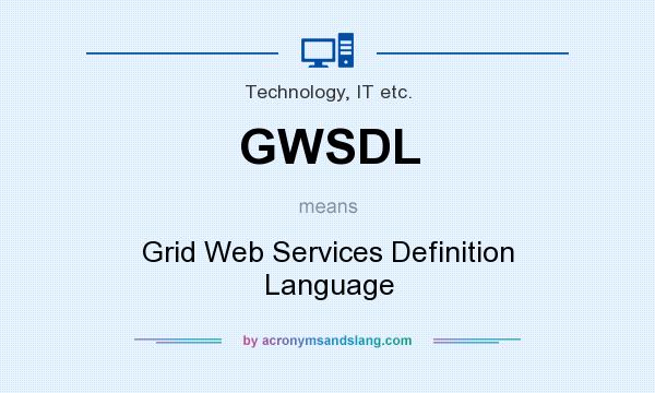What does GWSDL mean? It stands for Grid Web Services Definition Language