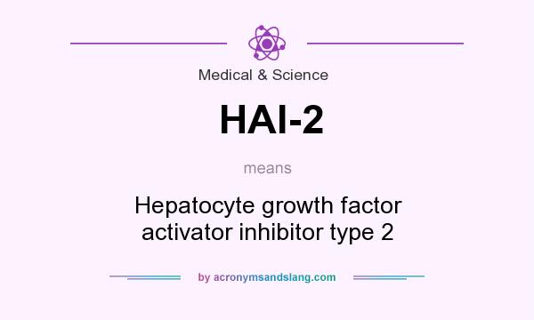 What does HAI-2 mean? It stands for Hepatocyte growth factor activator inhibitor type 2