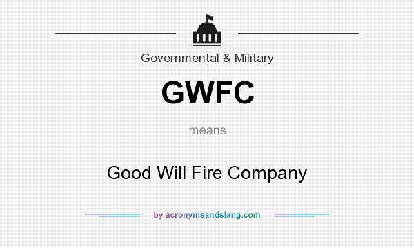 What does GWFC mean? It stands for Good Will Fire Company