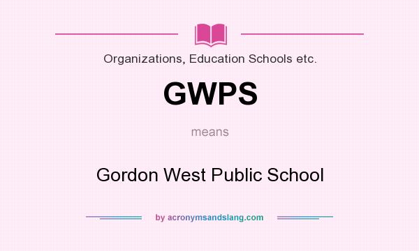 What does GWPS mean? It stands for Gordon West Public School