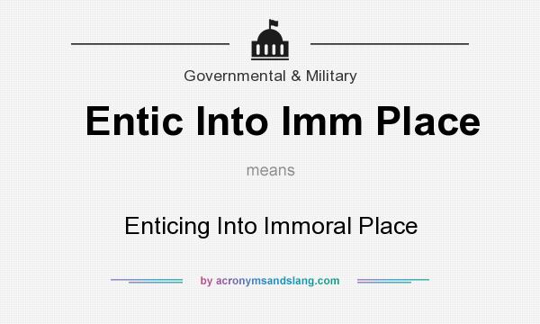 What does Entic Into Imm Place mean? It stands for Enticing Into Immoral Place
