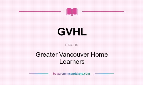 What does GVHL mean? It stands for Greater Vancouver Home Learners
