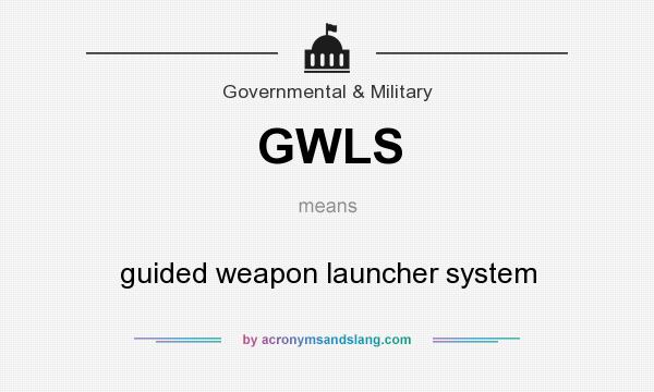 What does GWLS mean? It stands for guided weapon launcher system