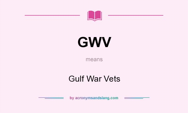 What does GWV mean? It stands for Gulf War Vets