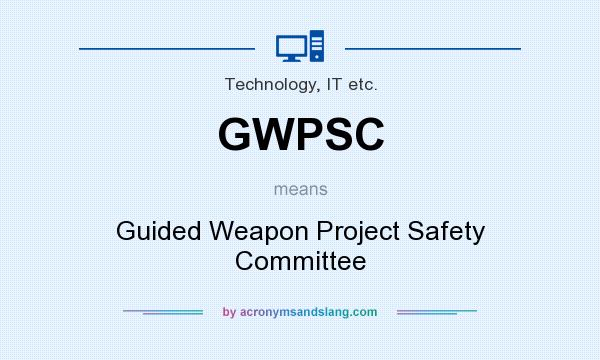 What does GWPSC mean? It stands for Guided Weapon Project Safety Committee
