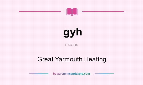 What does gyh mean? It stands for Great Yarmouth Heating