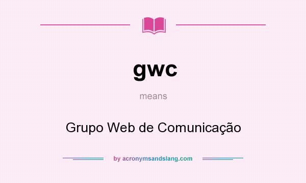 What does gwc mean? It stands for Grupo Web de Comunicação