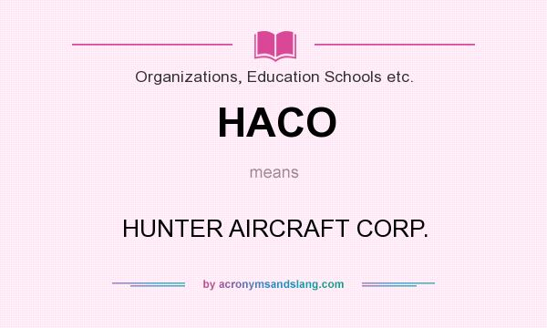 What does HACO mean? It stands for HUNTER AIRCRAFT CORP.