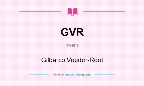 What does GVR mean? It stands for Gilbarco Veeder-Root