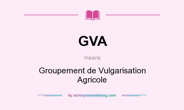 What does GVA mean? It stands for Groupement de Vulgarisation Agricole