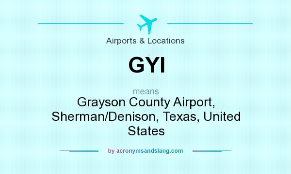 What does GYI mean? It stands for Grayson County Airport, Sherman/Denison, Texas, United States