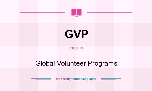 What does GVP mean? It stands for Global Volunteer Programs