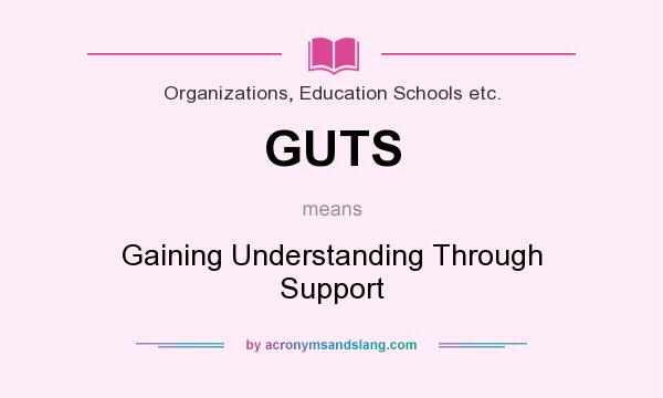 What does GUTS mean? It stands for Gaining Understanding Through Support