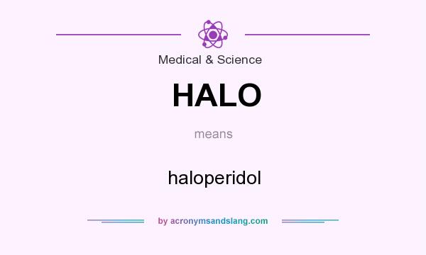 What does HALO mean? It stands for haloperidol