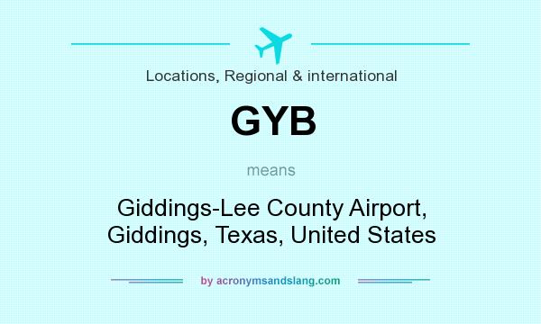 What does GYB mean? It stands for Giddings-Lee County Airport, Giddings, Texas, United States