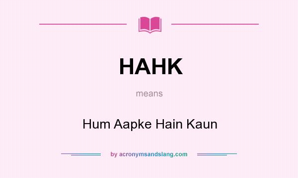 What does HAHK mean? It stands for Hum Aapke Hain Kaun
