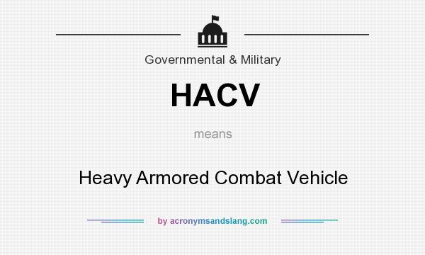 What does HACV mean? It stands for Heavy Armored Combat Vehicle