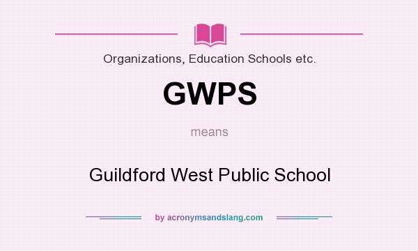 What does GWPS mean? It stands for Guildford West Public School