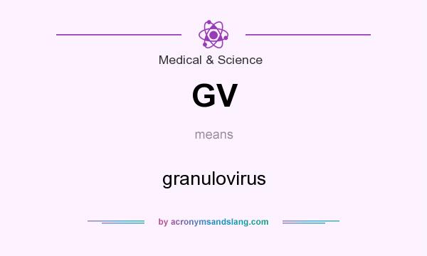 What does GV mean? It stands for granulovirus
