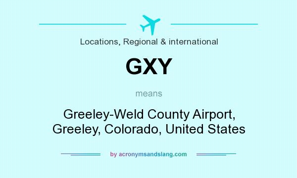 What does GXY mean? It stands for Greeley-Weld County Airport, Greeley, Colorado, United States