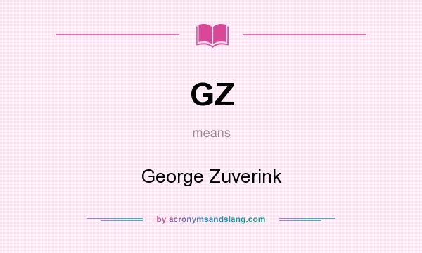 What does GZ mean? It stands for George Zuverink