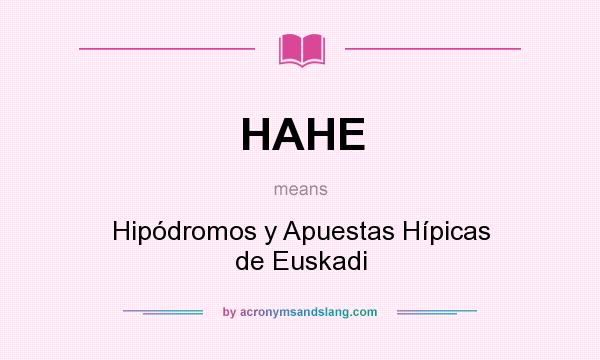 What does HAHE mean? It stands for Hipódromos y Apuestas Hípicas de Euskadi