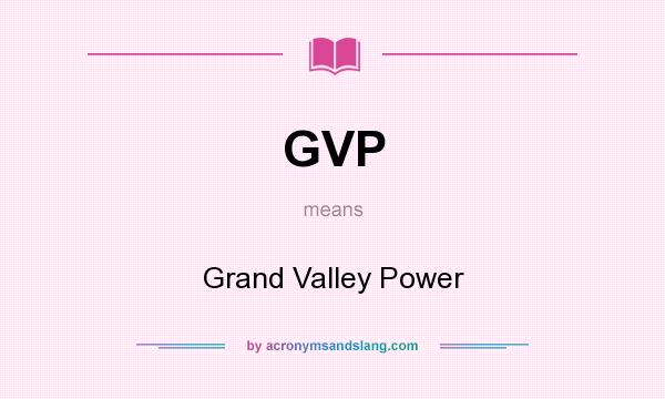 What does GVP mean? It stands for Grand Valley Power