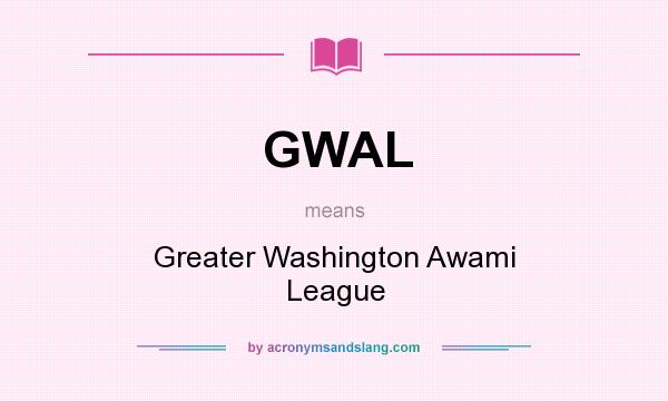 What does GWAL mean? It stands for Greater Washington Awami League