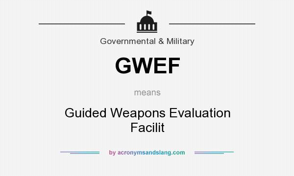 What does GWEF mean? It stands for Guided Weapons Evaluation Facilit