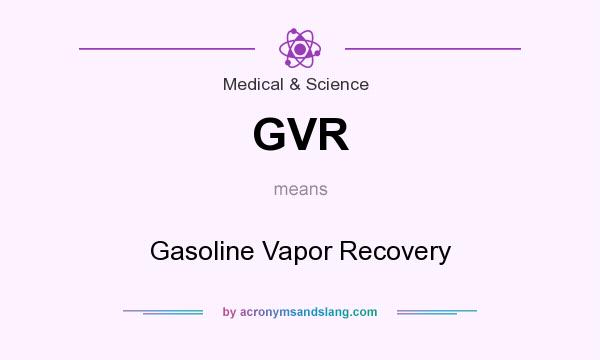 What does GVR mean? It stands for Gasoline Vapor Recovery