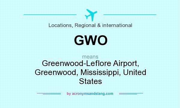 What does GWO mean? It stands for Greenwood-Leflore Airport, Greenwood, Mississippi, United States