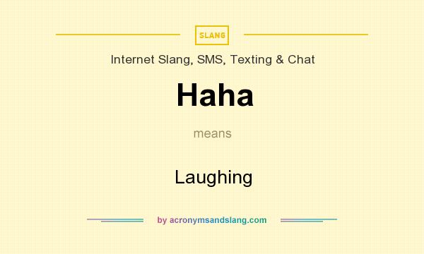 What does Haha mean? It stands for Laughing