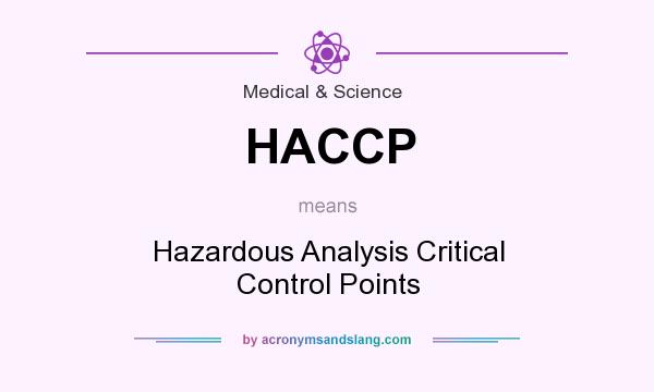 What does HACCP mean? It stands for Hazardous Analysis Critical Control Points