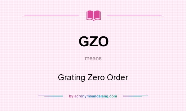 What does GZO mean? It stands for Grating Zero Order