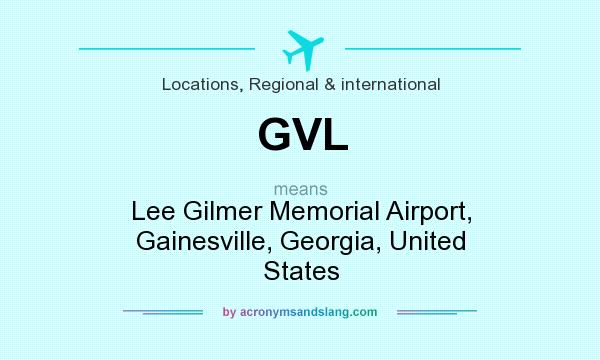 What does GVL mean? It stands for Lee Gilmer Memorial Airport, Gainesville, Georgia, United States