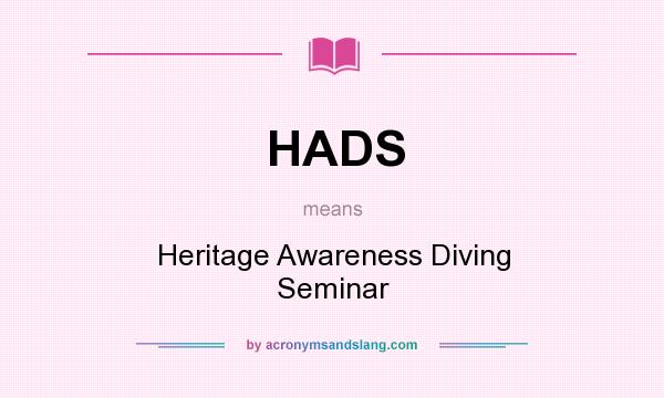 What does HADS mean? It stands for Heritage Awareness Diving Seminar