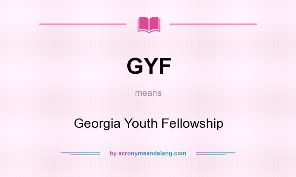 What does GYF mean? It stands for Georgia Youth Fellowship