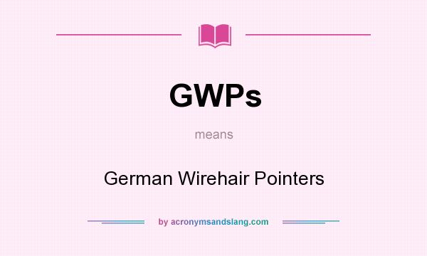 What does GWPs mean? It stands for German Wirehair Pointers