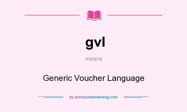 What does gvl mean? It stands for Generic Voucher Language