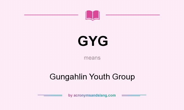 What does GYG mean? It stands for Gungahlin Youth Group