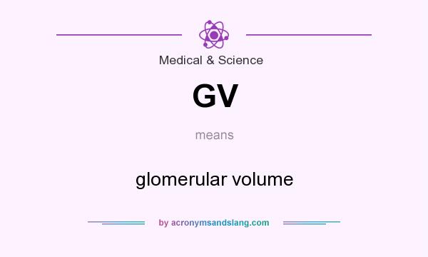 What does GV mean? It stands for glomerular volume