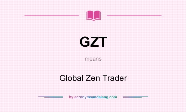 What does GZT mean? It stands for Global Zen Trader