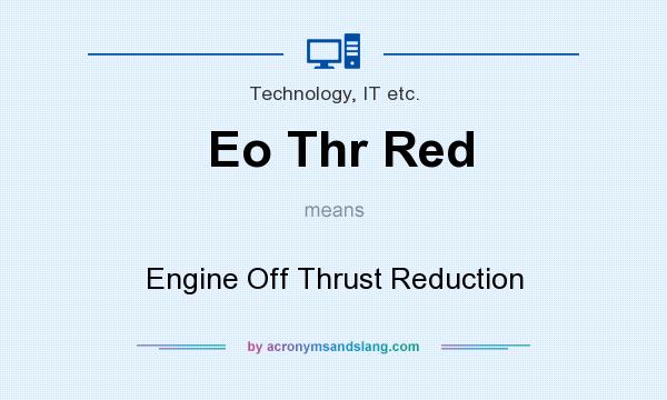 What does Eo Thr Red mean? It stands for Engine Off Thrust Reduction