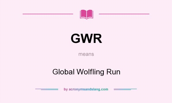What does GWR mean? It stands for Global Wolfling Run