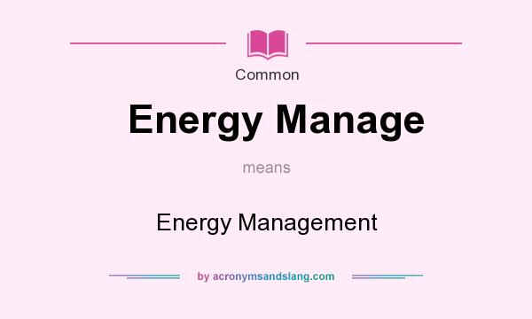 What does Energy Manage mean? It stands for Energy Management