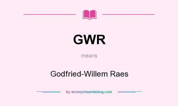 What does GWR mean? It stands for Godfried-Willem Raes