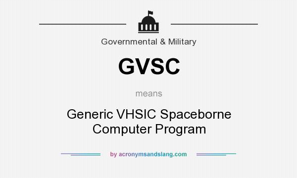 What does GVSC mean? It stands for Generic VHSIC Spaceborne Computer Program