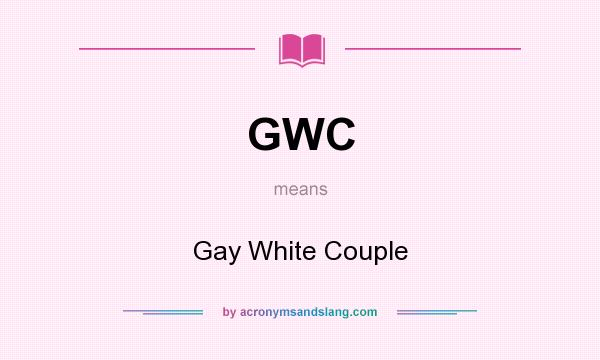What does GWC mean? It stands for Gay White Couple